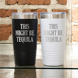 Stainless Steel Travel Drink Mug with humorous phrase "This Might Be Tequila"