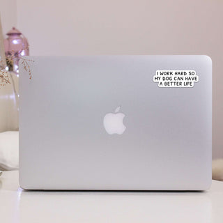 I Work Hard so my Dog Can Have a Better Life Sticker