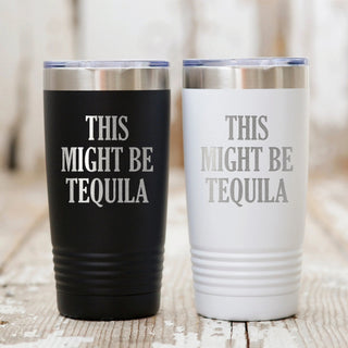 Stainless Steel Travel Drink Mug with humorous phrase "This Might Be Tequila"
