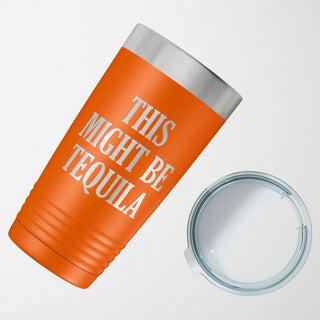 Stainless Steel Travel Drink Mug with humorous phrase "This Might Be Tequila"