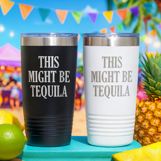 Stainless Steel Travel Drink Mug with humorous phrase "This Might Be Tequila"