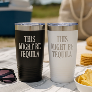Stainless Steel Travel Drink Mug with humorous phrase "This Might Be Tequila"
