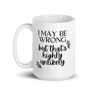 I May Be Wrong But That's Highly Unlikely Mug